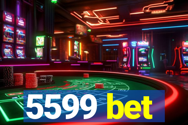 5599 bet